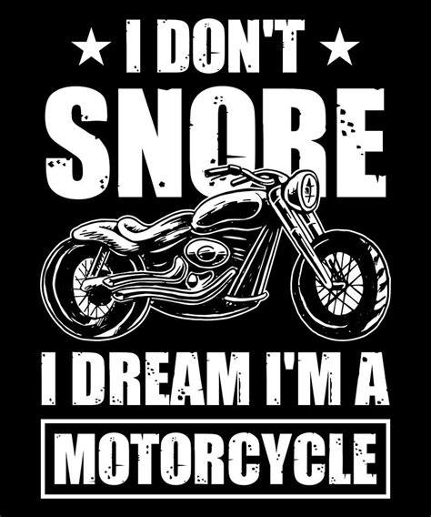 I don't snore; I dream I'm a motorcycle!